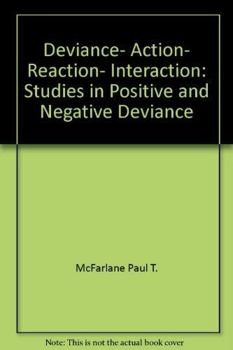 Deviance, Action, Reaction, Interaction: Studies in Positive and Negative Deviance