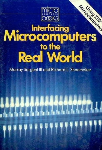 Interfacing Microcomputers to the Real World by Sargent, Murray, Shoemaker, R.L. (1981) Paperback