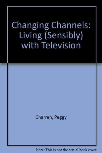 Changing Channels: Living (Sensibly With Television)