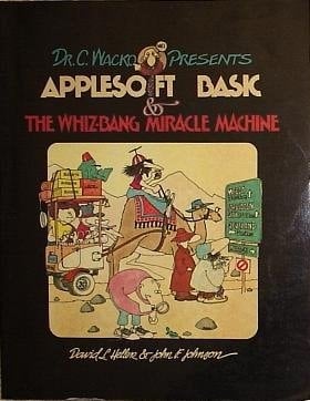 Dr. C. Wacko Presents Applesoft Basic and the Whiz-Bang Miracle Machine