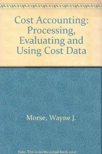 Cost Accounting: Processing, Evaluating, and Using Cost Data