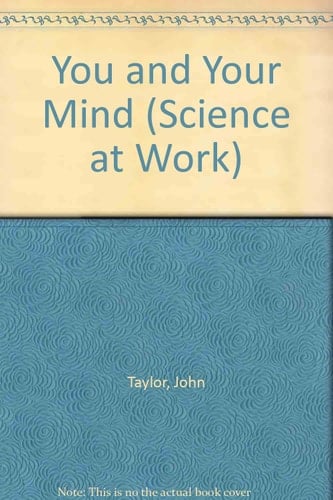 You and Your Mind (Science at Work)