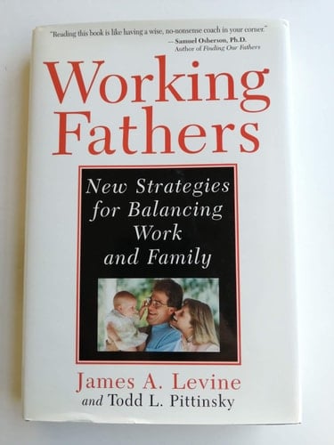 Working Fathers: New Strategies For Balancing Work And Family
