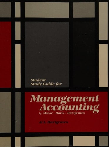 Student study guide for Management accounting by Morse, Davis, Hartgraves