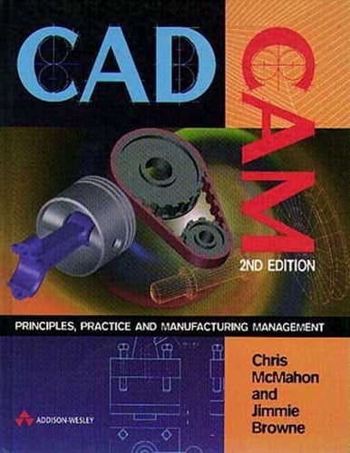 CADCAM: Principles, Practice and Manufacturing Management (2nd Edition)
