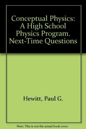 Addison-Wesley Conceptual Physics: A High School PHysics Program (Next-Time Questions)