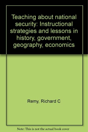 Teaching about national security: Instructional strategies and lessons in history, government, geography, economics