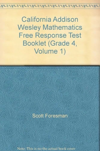 California Addison Wesley Mathematics Free Response Test Booklet (Grade 4, Volume 1)