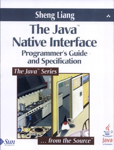 The Java Native Interface: Programmer's Guide and Specification (The Java Series)