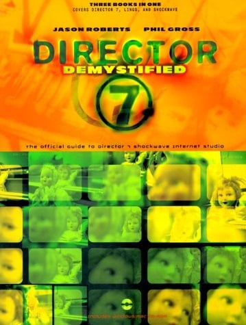 Director 7 Demystified: The Official Guide to Macromedia Director, Lingo and Shockwave