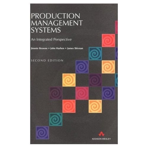 Production Management Systems: An Integrated Perspective (2nd Edition)