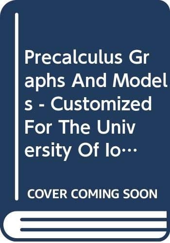 Precalculus Graphs And Models - Customized For The University Of Iowa - First Edition