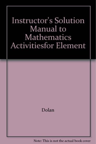 Instructor's Solution Manual to Mathematics Activitiesfor Element