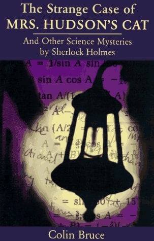 The Strange Case Of Mrs. Hudson's Cat: And Other Science Mysteries Solved By Sherlock Holmes (Helix Book)