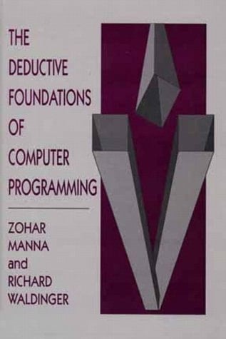The Deductive Foundations of Computer Programming: A One-Volume Version of "the Logical Basis for Computer Programming"