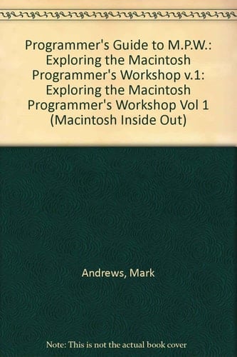 Programmer's Guide to Mpw: Exploring the Macintosh Programmer's Workshop (MACINTOSH INSIDE OUT)