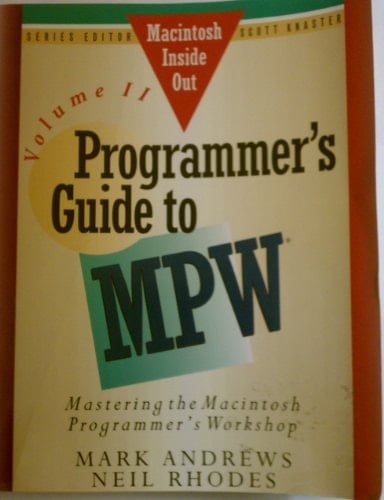 Programmer's Guide to Mpw: Mastering the Macintosh Programmer's Workshop (MACINTOSH INSIDE OUT)