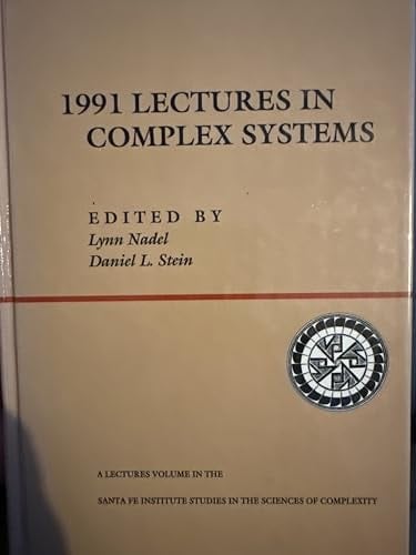 1991 Lectures In Complex Systems (SANTA FE INSTITUTE STUDIES IN THE SCIENCES OF COMPLEXITY LECTURES)