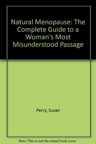 Natural Menopause: The Complete Guide To A Woman's Most Misunderstood Passage