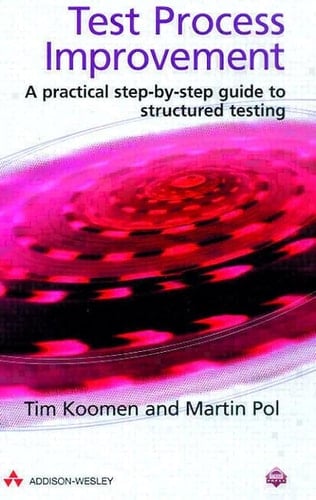 Test Process Improvement: A Practical Step-By-Step Guide to Structured Testing