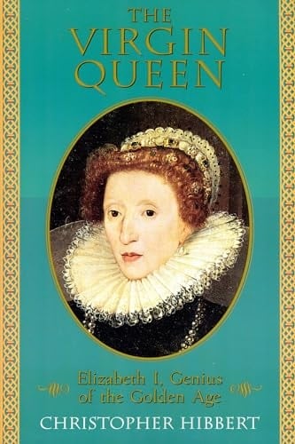 The Virgin Queen: Elizabeth I, Genius Of The Golden Age