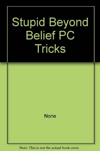 Stupid Beyond Belief PC Tricks