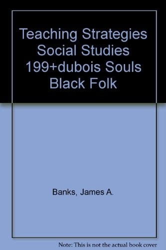 TEACHING STRATEGIES SOCIAL STUDIES 199+DUBOIS SOULS BLACK FOLK (5th Edition)