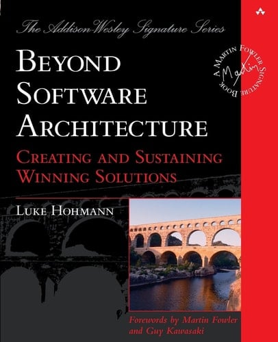 Beyond Software Architecture: Creating and Sustaining Winning Solutions