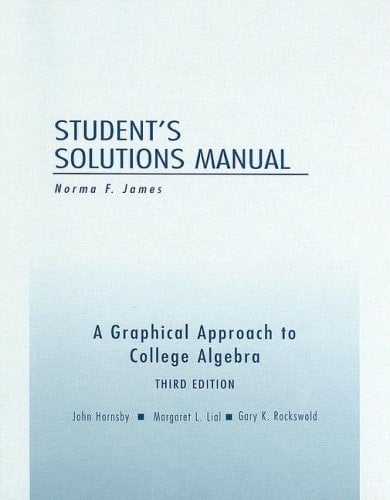 Student's Solutions Manual for A Graphical Approach to College Algebra, 3rd edition