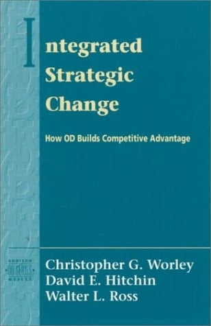 Integrated Strategic Change: How Organizational Development Builds Competitive Advantage (Pearson Organizational Development Series)