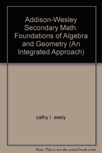 Addison-Wesley Secondary Math: Foundations of Algebra and Geometry (An Integrated Approach)