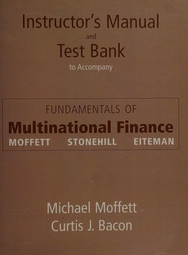 Instructor's manual and test bank to accompany Fundamentals of multinational finance [by] Moffett, Stonehill, Eiteman