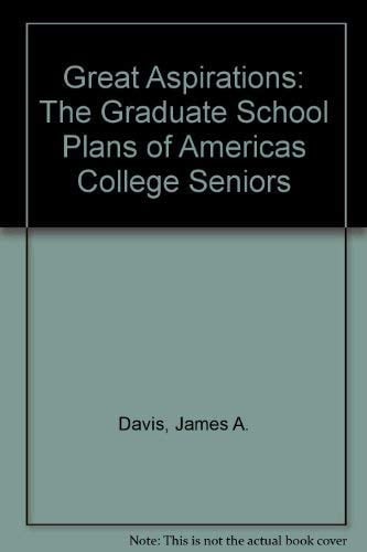 Great Aspirations: The Graduate School Plans of Americas College Seniors