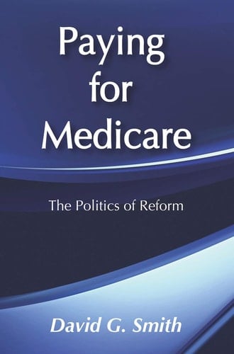 Paying for Medicare: The Politics of Reform (Social Institutions and Social Change Series)