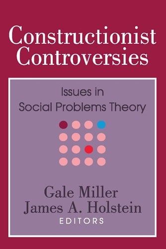 Constructionist Controversies: Issues in Social Problems Theory (Social Problems and Social Issues)