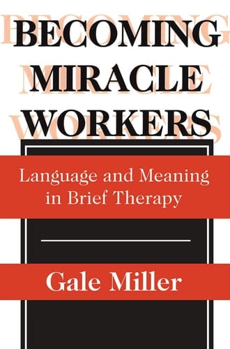 Becoming Miracle Workers: Language and Learning in Brief Therapy (Social Problems & Social Issues)
