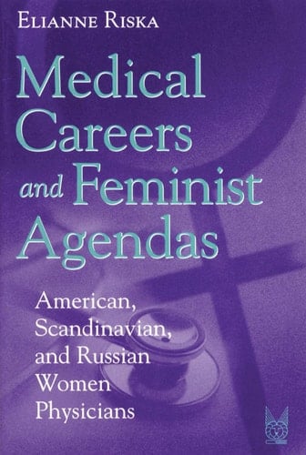 Medical Careers and Feminist Agendas: American, Scandinavian and Russian Women Physicians (Social Institutions and Social Change Series)