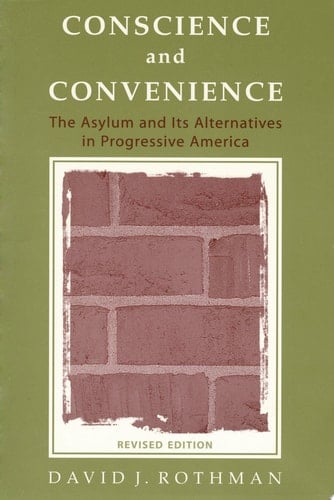 Conscience and Convenience: The Asylum and Its Alternatives in Progressive America (New Lines in Criminology Series)