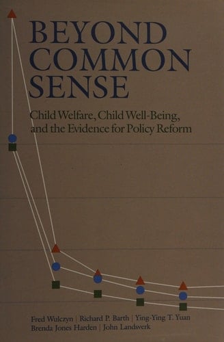 Beyond Common Sense: Child Welfare, Child Well-Being, and the Evidence for Policy Reform (The Chapin Hall Series on Child and Family Policy)
