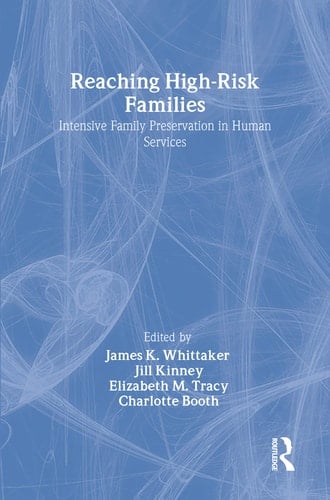 Reaching High-Risk Families: Intensive Family Preservation in Human Services - Modern Applications of Social Work (Modern Applications of Social Work Series)