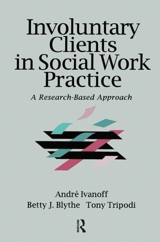 Involuntary Clients in Social Work Practice: A Research-Based Approach (Modern Applications of Social Work Series)