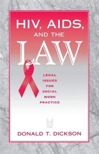HIV, AIDS, and the Law: Legal Issues for Social Work Practice and Policy (Modern Applications of Social Work Series)