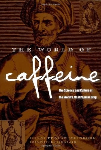 The World of Caffeine: The Science and Culture of the World's Most Popular Drug