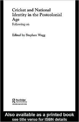 Cricket and National Identity in the Postcolonial Age: Following On