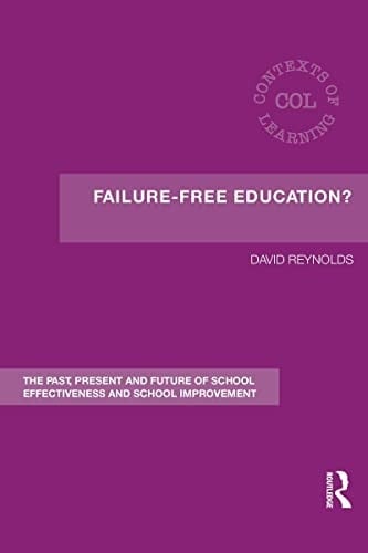 Failure free education?: the past, present, and future of school effectiveness and school improvement