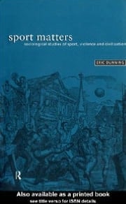 Sport Matters: Sociological Studies of Sport, Violence and Civilisation