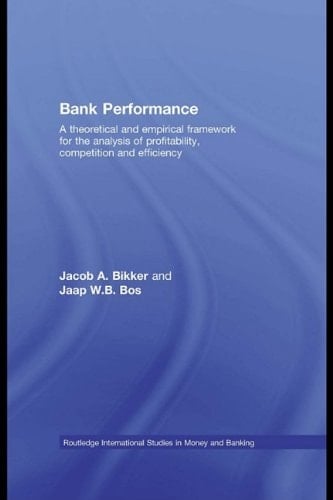 Bank Performance: A Theoretical and Empirical Framework for the Analysis of Profitability, Competition and Efficiency (Routledge International Studies in Money and Banking)