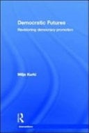 Democratic Futures : Re-Visioning Democracy Promotion