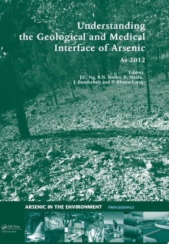 Understanding the Geological and Medical Interface of Arsenic - As 2012: Proceedings of the 4th International Congress on Arsenic in the Environment, 22-27 ... (Arsenic in the Environment - Proceedings)