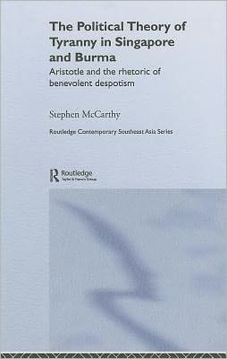 Political Theory of Tyranny in Singapore and Burma: Aristotle and the Rhetoric of Benevolent Despotism